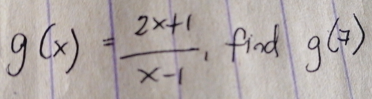 g(x)= (2x+1)/x-1  find g(7)