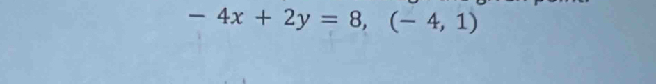 -4x+2y=8, (-4,1)