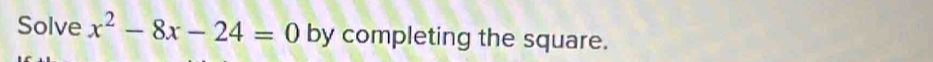 Solve x^2-8x-24=0 by completing the square.