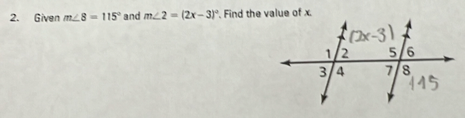 Given m∠ 8=115° and m∠ 2=(2x-3)^circ  Find the value of x.