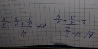 frac 4- 2/2 2- 1/3 + 1/4  et frac 4 1/3 + 1/3 - 1/6 