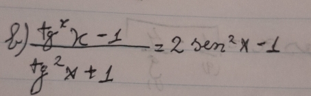  (tg^xx-1)/tg^2x+1 =2sec^2x-1