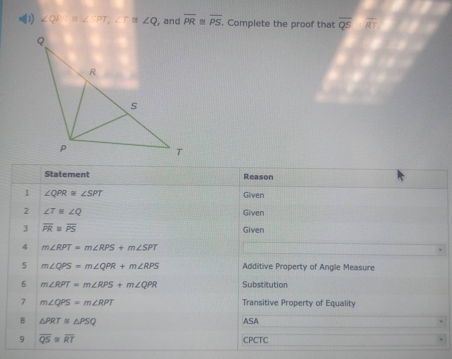 Solved: ( ∠ QPR≌ ∠ SPT, ∠ T≌ ∠ Q , and overline PR≌ overline PS ...