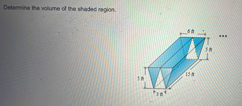 Determine the volume of the shaded region. 
...