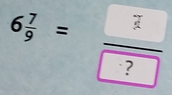 6 7/9 =frac 3 ?