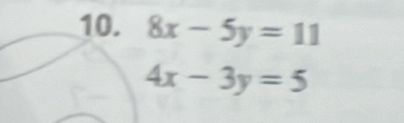 8x-5y=11
4x-3y=5