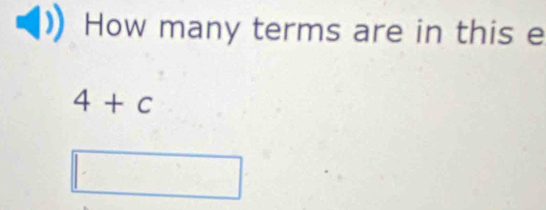 How many terms are in this e
4+c