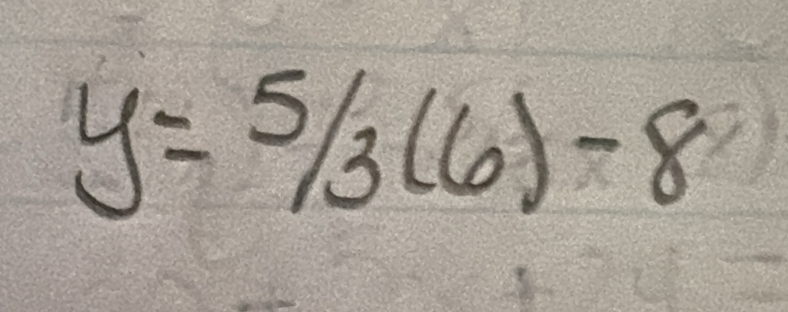 y=^5/_3(6)-8