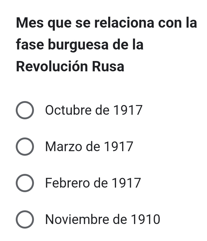 Mes que se relaciona con la
fase burguesa de la
Revolución Rusa
Octubre de 1917
Marzo de 1917
Febrero de 1917
Noviembre de 1910