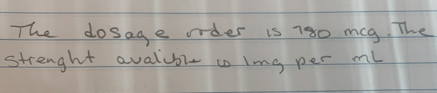 The dosage oder is 780 mcg. The 
strenght avalubl to img per ml
