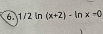 1/2ln (x+2)-ln x=0