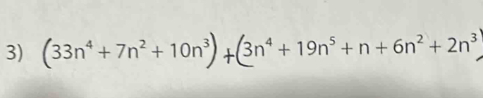 (33n⁴ + 7n² + 10n³) +(3n⁴ + 19n³+ n + 6n² + 2n³