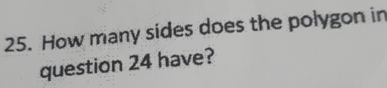 How many sides does the polygon in 
question 24 have?