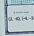 Find the slope
(2,-6), (-4,-3