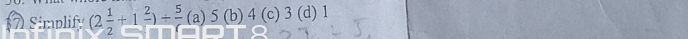 Simplify (2 1/2 +1frac 2)/ frac 5(a)5(b)4(c)3(d ) 1