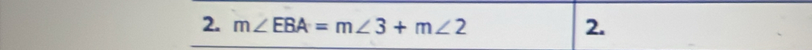 m∠ EBA=m∠ 3+m∠ 2
2.