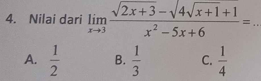 Nilai dari limlimits _xto 3frac sqrt(2x+3)-sqrt(4sqrt x+1)+1x^2-5x+6= _
A.  1/2   1/3   1/4 
B.
C.