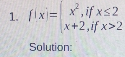 f(x)=beginarrayl x^2,ifx≤ 2 x+2,ifx>2endarray.
Solution: