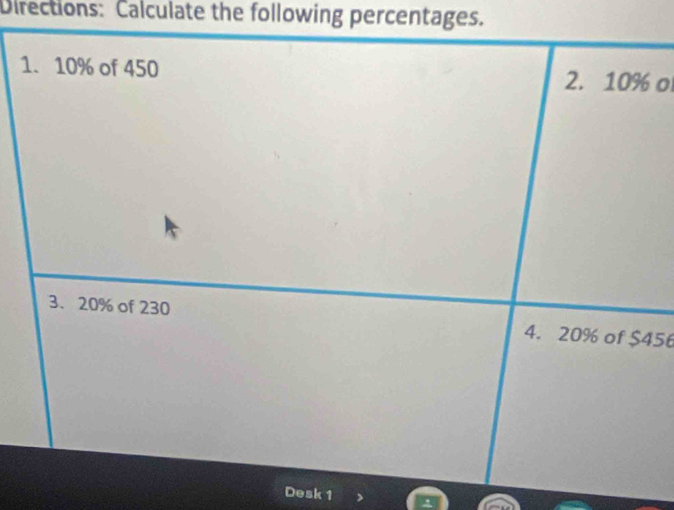 Directions: Calculate the following percentages. 
1 
o
56
Desk 1