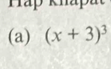 Háp Khapät 
(a) (x+3)^3