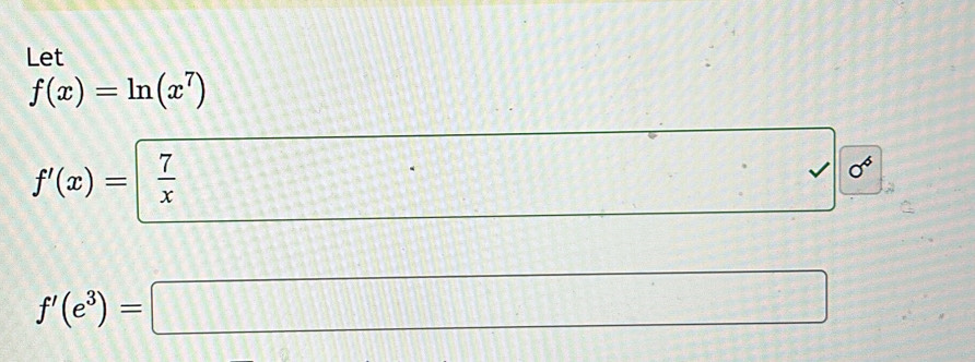 Let
f(x)=ln (x^7)
f'(x)=| 7/x  □ 0^6
f'(e^3)=□