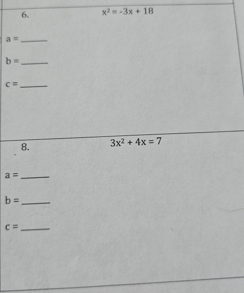 x^2=-3x+18
_ a=
b= _ 
_ c=
8.
3x^2+4x=7
a= _ 
_ b=
_ c=