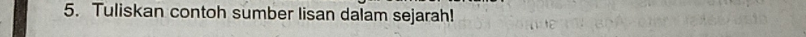 Tuliskan contoh sumber lisan dalam sejarah!