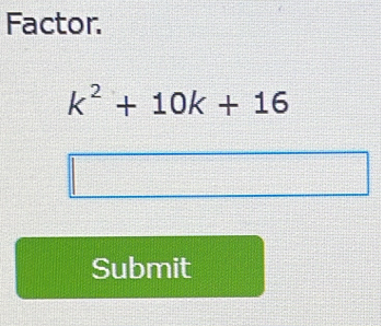 Factor.
k^2+10k+16
Submit