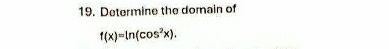 Determine the domain of
f(x)=ln (cos^2x).