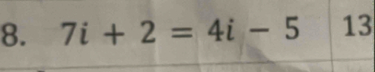 7i+2=4i-5 13