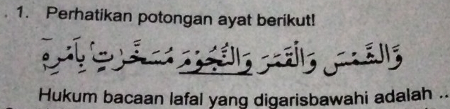 Perhatikan potongan ayat berikut! 

Hukum bacaan lafal yang digarisbawahi adalah .