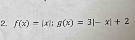 f(x)=|x|; g(x)=3|-x|+2