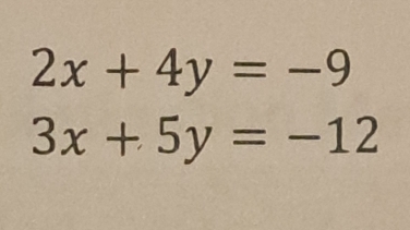 2x+4y=-9
3x+5y=-12