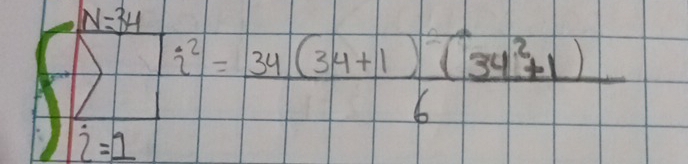 N=34
i^2= (34(34+1)(34^2+1))/6 
i=1