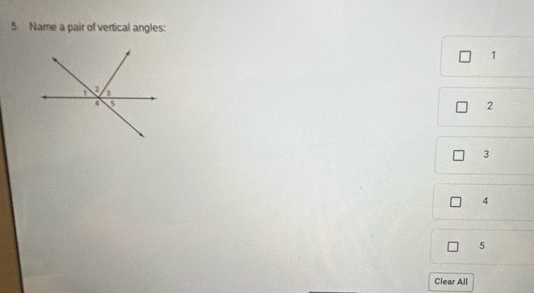 Name a pair of vertical angles:
1
2
3
4
5
Clear All