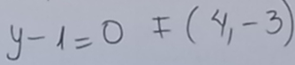 y-1=0F(4,-3)