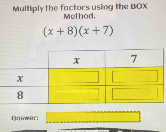 Multiply the factors using the BOX 
Method.
(x+8)(x+7)
Answer: