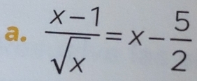  (x-1)/sqrt(x) =x- 5/2 