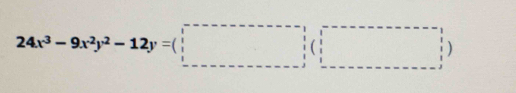 24x^3-9x^2y^2-12y=(□ )