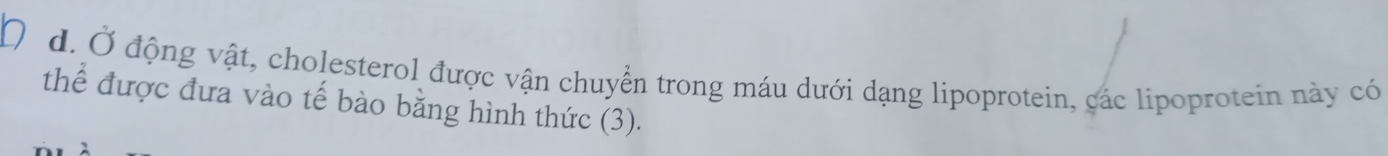 Ở động vật, cholesterol được vận chuyển trong máu dưới dạng lipoprotein, các lipoprotein này có 
thể được đưa vào tế bào bằng hình thức (3).