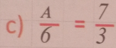  A/6 = 7/3 