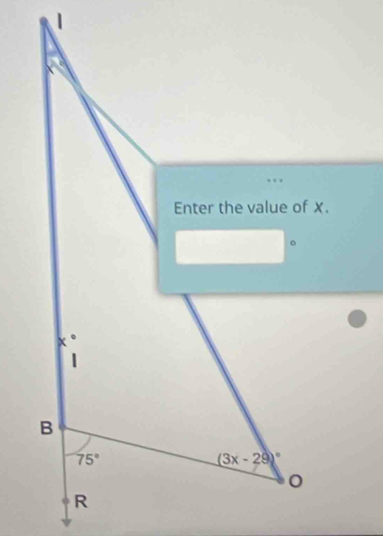 1 
. 
Enter the value of x. 
。
χ °
1
B
75°
(3x-29)^circ 
R