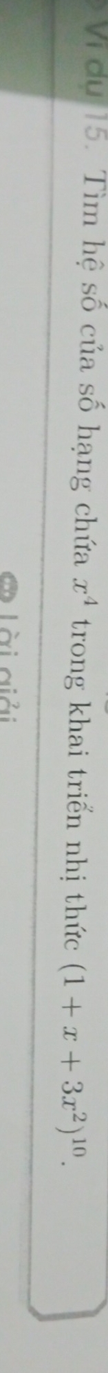 Vi du 15. Tìm hệ số của số hạng chứa x^4 trong khai triển nhị thức (1+x+3x^2)^10. 
Lài giải