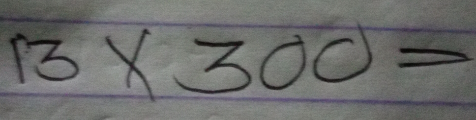 Solved: 13* 300= [Math]