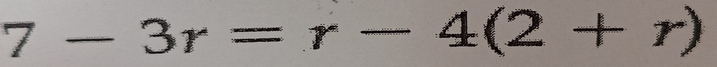 7-3r=r-4(2+r)