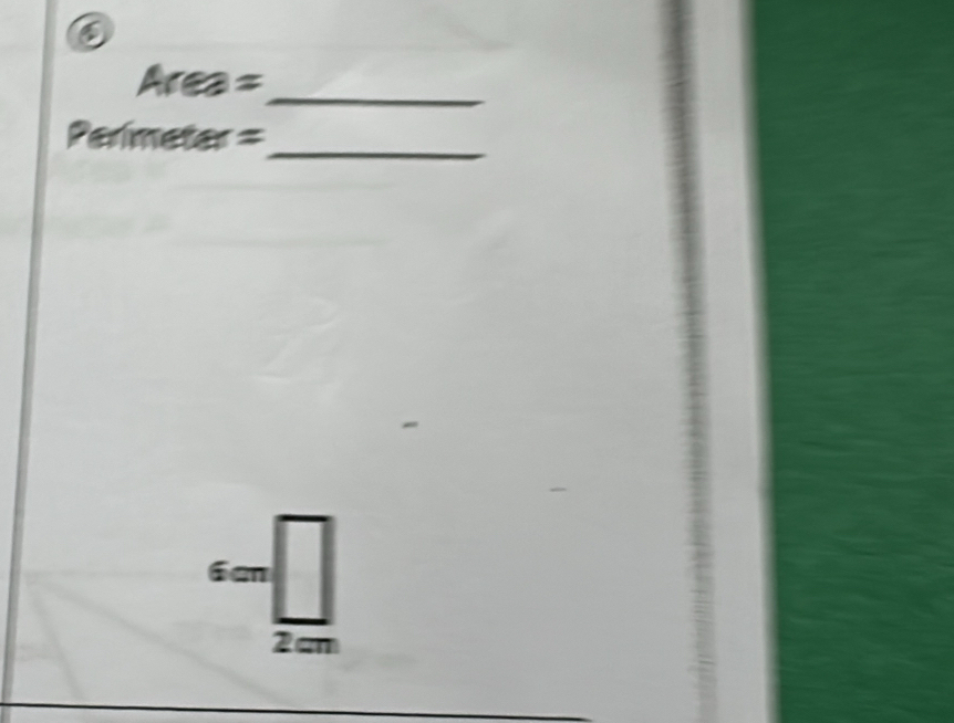 Area =_ 
Perimeter =_ 
6an
2cm