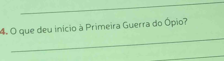 que deu início à Primeira Guerra do Ópio? 
_ 
_