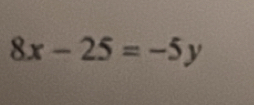 8x-25=-5y