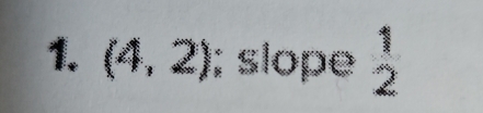 (4,2); slope  1/2 