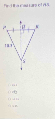 Find the measure of RS.
10 3
2
15 45
5 15